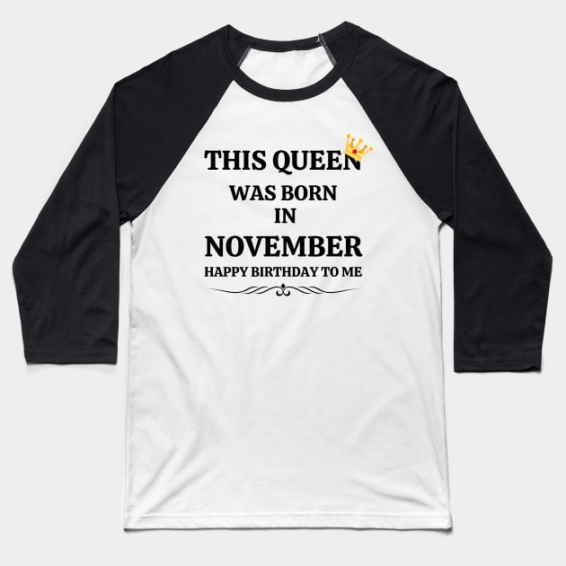 November Birthday Women This Queen Happy Birthday Black Font Baseball T-Shirt by NickDsigns